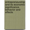 Entrepreneurship And Its Economic Significance, Behavior And Effects door Onbekend
