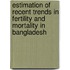Estimation Of Recent Trends In Fertility And Mortality In Bangladesh