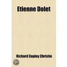 Etienne Dolet; The Martyr Of The Renaissance, 1508-1546. A Biography door Richard Copley Christie