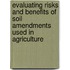 Evaluating Risks And Benefits Of Soil Amendments Used In Agriculture