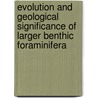 Evolution And Geological Significance Of Larger Benthic Foraminifera door Marcelle K. Boudagher-fadel