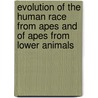 Evolution of the Human Race from Apes and of Apes from Lower Animals door Thomas Wharton Jones