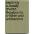 Exploring Culturally Diverse Literature for Children and Adolescents