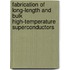 Fabrication of Long-Length and Bulk High-Temperature Superconductors