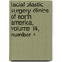 Facial Plastic Surgery Clinics of North America, Volume 14, Number 4