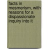 Facts In Mesmerism, With Reasons For A Dispassionate Inquiry Into It door . Anonymous