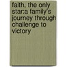 Faith, The Only Star:A Family's Journey Through Challenge To Victory by Rebecca King Craig