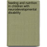 Feeding And Nutrition In Children With Neurodevelopmental Disability by Peter B. Sullivan