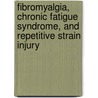 Fibromyalgia, Chronic Fatigue Syndrome, and Repetitive Strain Injury by Andrew G. Chalmers