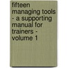 Fifteen Managing Tools - A Supporting Manual For Trainers - Volume 1 door Jd Roman