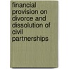 Financial Provision On Divorce And Dissolution Of Civil Partnerships by Alan Bayley