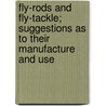 Fly-Rods And Fly-Tackle; Suggestions As To Their Manufacture And Use door Henry Parkhurst Wells