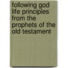 Following God Life Principles from the Prophets of the Old Testament door Wayne Barber