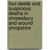 Foul Deeds And Suspicious Deaths In Shrewsbury And Around Shropshire by David John Cox