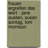 Frauen ergreifen das Wort - Jane Austen, Susan Sontag, Toni Morrison door Onbekend