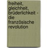 Freiheit, Gleichheit, Brüderlichkeit - Die Französische Revolution door Onbekend