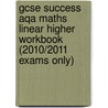 Gcse Success Aqa Maths Linear Higher Workbook (2010/2011 Exams Only) door Onbekend