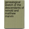 Genealogical Sketch Of The Descendants Of Reinold And Matthew Marvin door T.R. Marvin