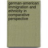 German-American Immigration And Ethnicity In Comparative Perspective door Onbekend