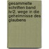Gesammelte Schriften Band Iv/2. Wege In Die Geheimnisse Des Glaubens