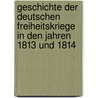Geschichte Der Deutschen Freiheitskriege In Den Jahren 1813 Und 1814 by Heinrich Beitzke
