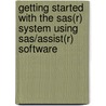 Getting Started With The Sas(r) System Using Sas/assist(r) Software by Sas Institute