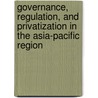 Governance, Regulation, And Privatization In The Asia-Pacific Region by Takatoshi Ito