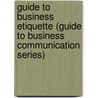 Guide to Business Etiquette (Guide to Business Communication Series) door Roy A. Cook