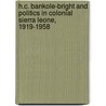 H.C. Bankole-Bright And Politics In Colonial Sierra Leone, 1919-1958 by Akintola J.G. Wyse