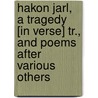 Hakon Jarl, A Tragedy [In Verse] Tr., And Poems After Various Others by Adam Gottlob Oehlenschlger