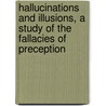 Hallucinations And Illusions, A Study Of The Fallacies Of Preception door Onbekend