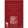 Higher Education, Research, and Knowledge in the Asia Pacific Region by Unknown