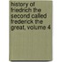 History Of Friedrich The Second Called Frederick The Great, Volume 4