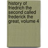 History Of Friedrich The Second Called Frederick The Great, Volume 4 door Thomas Carlyle