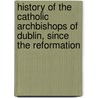 History Of The Catholic Archbishops Of Dublin, Since The Reformation door Patrick Francis Moran