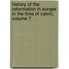 History Of The Reformation In Europe In The Time Of Calvin, Volume 7 door Jean Henri Merle D'Aubigne
