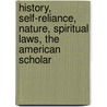 History, Self-Reliance, Nature, Spiritual Laws, The American Scholar by Unknown