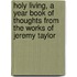 Holy Living, A Year Book Of Thoughts From The Works Of Jeremy Taylor