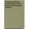 Horae Synopticae, Contributions To The Study Of The Synoptic Problem by Sir John C. Hawkins