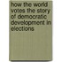 How The World Votes The Story Of Democratic Development In Elections