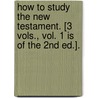 How To Study The New Testament. [3 Vols., Vol. 1 Is Of The 2nd Ed.]. door Henry Alford