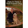 How to Have a Well-Trained Dog... Hopefully! a Dog Training Handbook by Lindsay Wright