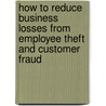 How to Reduce Business Losses from Employee Theft and Customer Fraud by Alfred N. Weiner