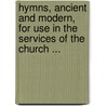 Hymns, Ancient And Modern, For Use In The Services Of The Church ... door Henry Williams Baker