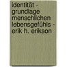 Identität - Grundlage menschlichen Lebensgefühls - Erik H. Erikson door Birgit Keller