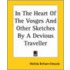 In the Heart of the Vosges and Other Sketches by a Devious Traveller