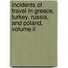 Incidents Of Travel In Greece, Turkey, Russia, And Poland, Volume Ii by John Lloyd Stephens