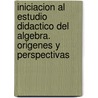 Iniciacion Al Estudio Didactico del Algebra. Origenes y Perspectivas door Carmen Sessa