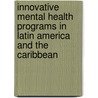 Innovative Mental Health Programs in Latin America and the Caribbean door Onbekend