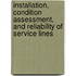 Installation, Condition Assessment, and Reliability of Service Lines